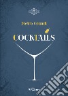 Cocktails. Oltre 300 ricette e consigli sull'avvio e il funzionamento di un bar libro