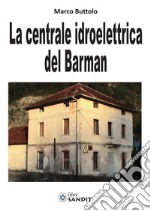 La centrale idroelettrica del Barman libro