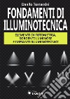 Fondamenti di illuminotecnica. Elementi di fotometria, sorgenti luminose e impianti illuminotecnici libro