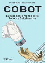 Cobot. L'affascinante mondo della robotica collaborativa libro