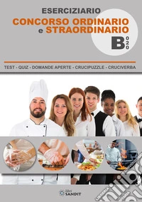 Eserciziario concorso ordinario e straordinario B020 (enogastronomia). Test, quiz, domande aperte, crucipuzzle, cruciverba libro
