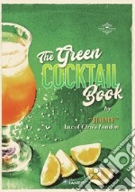 The Green cocktail book. Rendere accessibile la preparazione dei cocktail a tutti, scritto da un grandissimo Bartender libro