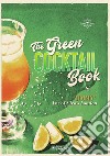The Green cocktail book. Rendere accessibile la preparazione dei cocktail a tutti, scritto da un grandissimo Bartender libro di Manzo L. (cur.)