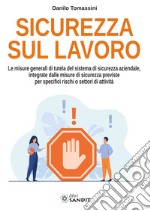 Sicurezza sul lavoro. Le misure generali di tutela del sistema di sicurezza aziendale, integrate dalle misure di sicurezza previste per specifici rischi o settori di attività libro