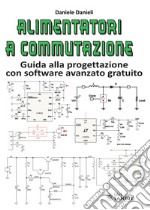 Alimentatori a commutazione. Guida alla progettazione con software avanzato gratuito libro