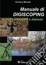 Manuale di Digiscoping. La nuova fotografia a distanza libro