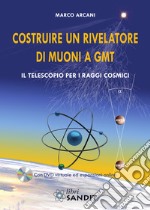 Costruire un rivelatore di muoni a GMT. Il telescopio per i raggi cosmici libro