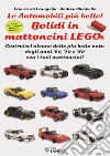 Bolidi in mattoncini Lego®. Le automobili più belle! Costruisci alcune delle più belle auto degli anni '60, '70 e '80 con i tuoi mattoncini! Con istruzioni passo-passo libro