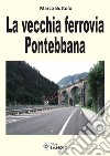 La vecchia ferrovia Pontebbana libro di Buttolo Marco