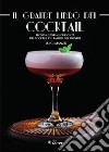 Il grande libro del cocktail. Tecniche, storia e curiosità dei cocktail più famosi del mondo libro