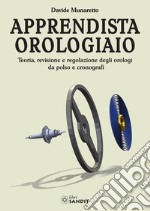 Apprendista orologiaio. Teoria, revisione e regolazione degli orologi da polso e cronografi libro