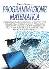 Programmazione matematica. Introduzione alla programmazione matematica con il software SCILAB ed analisi di alcune fondamentali strutture dati applicabili in ambito ingegneristico libro di Buttolo Marco