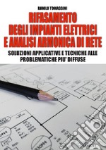 Rifasamento degli impianti elettrici e analsi armonica di rete. Soluzioni applicative e tecniche alle problematiche più diffuse libro