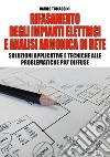 Rifasamento degli impianti elettrici e analsi armonica di rete. Soluzioni applicative e tecniche alle problematiche più diffuse libro