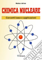 Chimica nucleare. Concetti base e applicazioni