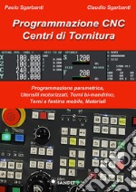 Programmazione CNC. Centri di tornitura. Programmazione parametrica, utensili motorizzati, torni bi-mandrino, torni a fantina mobile, materiali libro