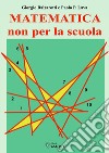 Matematica non per la scuola libro di Balzarotti Giorgio Lava Paolo P.