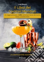 I libro dei cocktail mondiali IBA. Un viaggio attraverso i 101 cocktail più famosi del mondo. Storia, curiosità e twist. La codificazione aggiornata libro