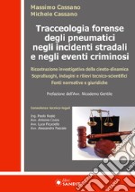 Tracceologia forense degli pneumatici negli incidenti stradali e negli eventi criminosi. Ricostruzione investigativa della cineto-dinamica. Sopralluoghi, indagini e rilievi tecnico-scientifici. Fonti normative e giuridiche libro