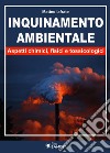 Inquinamento ambientale. Aspetti chimici, fisici e tossicologici libro