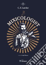 Il Mixicologist. Come miscelare tutte le tipologie di drink elaborati libro