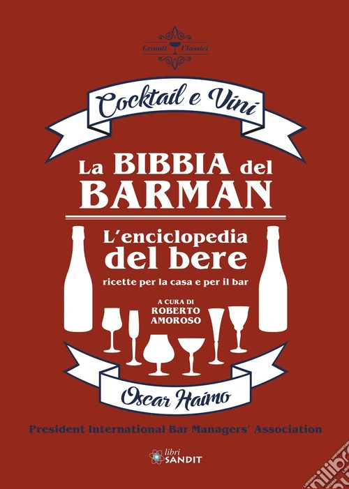 La bibbia del barman. Cocktail e vini. L'enciclopedia del bere, ricette per la casa e per il bar