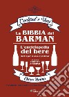 La bibbia del barman. Cocktail e vini. L'enciclopedia del bere, ricette per la casa e per il bar libro