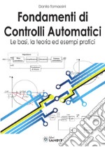 Fondamenti di controlli automatici. Le basi, la teoria ed esempi pratici. Per gli Ist. tecnici e professionali libro