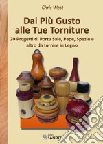 Dai più gusto alle tue torniture. 20 Progetti di porta sale, pepe, spezie e altro da tornire in Legno libro