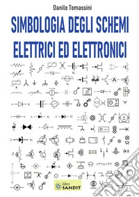 Simbologia degli schemi elettrici ed elettronici. Per gli Ist. tecnici e professionali