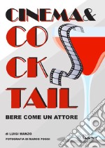 Cinema & Cocktail. Bere come un attore libro