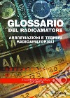 Glossario del radioamatore. Abbreviazioni e termini radioamatoriali libro di Vinassa de Regny Manfredi
