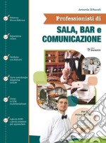 Professionisti di sala, bar e comunicazione. Sala e vendita. Per il primo biennio degli Ist. tecnici e professionali