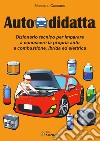 Autodidatta. Dizionario tecnico per imparare a conoscere la propria auto a combustione, ibrida ed elettrica libro