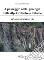 A passeggio nelle Alpi Orobiche e Retiche. Un'esperienza lunga una vita