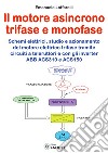 Motore asincrono trifase e monofase. Schemi elettrici, studio e azionamento del motore elettrico trifase tramite circuiti a teleruttori e con gli inverter ABB ACS310 e ACS150 libro di Loffarelli Emanuele