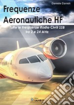 Frequenze aeronautiche HF. Tutte le frequenze radio civili SSB tra 2 e 24 MHz libro