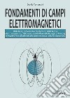 Fondamenti di campi elettromagnetici. Dalla base, esplorando i fondamenti della teoria elettromagnetica, dalle equazioni di Maxwell alle leggi di Faraday e Ampère fino ad arrivare alle antenne, onde radio e microonde libro