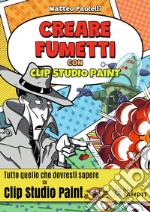 Creare fumetti con Clip Studio Paint. Tutto quello che dovresti sapere su Clip Studio Paint.