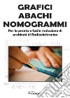 Grafici abachi nomogrammi. Per la pronta e facile risoluzione di problemi di radioelettronica libro