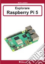 Esplorare Raspberry Pi 5 libro