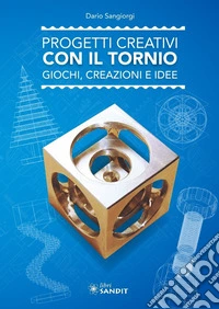 Progetti creativi con il tornio. Giochi, creazioni e idee libro