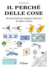 Il perché delle cose. 30 pezzi facili per scoprire il piacere di capire la fisica libro