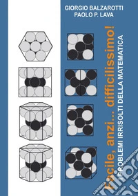 Facile, anzi... difficilissimo! I problemi irrisolti della matematica libro