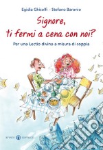 Signore, ti fermi a cena con noi? Per una lectio divina a misura di coppia libro