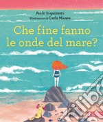 Che fine fanno le onde del mare? Ediz. a colori libro