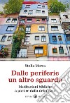 Dalle periferie un altro sguardo. Meditazioni bibliche a partire dalla debolezza libro di Morra Stella