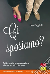 Ci sposiamo? Sette serate in preparazione al matrimonio cristiano. Quaderno per i fidanzati