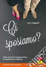 Ci sposiamo? Sette serate in preparazione al matrimonio cristiano. Quaderno per i fidanzati libro