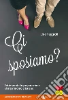 Ci sposiamo? Sette serate in preparazione al matrimonio cristiano. Quaderno per i fidanzati libro